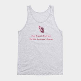 From Grapes to Greatness: The Wine Connoisseur's Journey Wine Connoisseur Tank Top